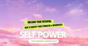 Read more about the article Unleash Your Potential: How to Identify Your Strengths & Weaknesses