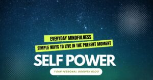Read more about the article Everyday Mindfulness: Simple Ways to Live in the Present Moment with essential mindfulness practices