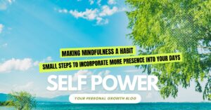 Read more about the article Making Mindfulness a Habit: Small Steps to Incorporate More Presence Into Your Days