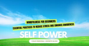 Read more about the article Mindfulness for Beginners: Essential mindfulness practices to Reduce Stress and Enhance Awareness