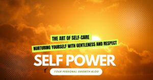 Read more about the article The Art of Self-Care: Nurturing Yourself With Gentleness and Respect