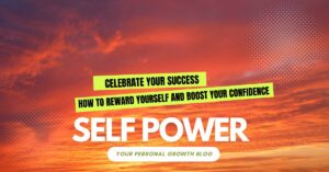 Read more about the article Celebrate Your Success: How to Reward Yourself and Boost Your Confidence